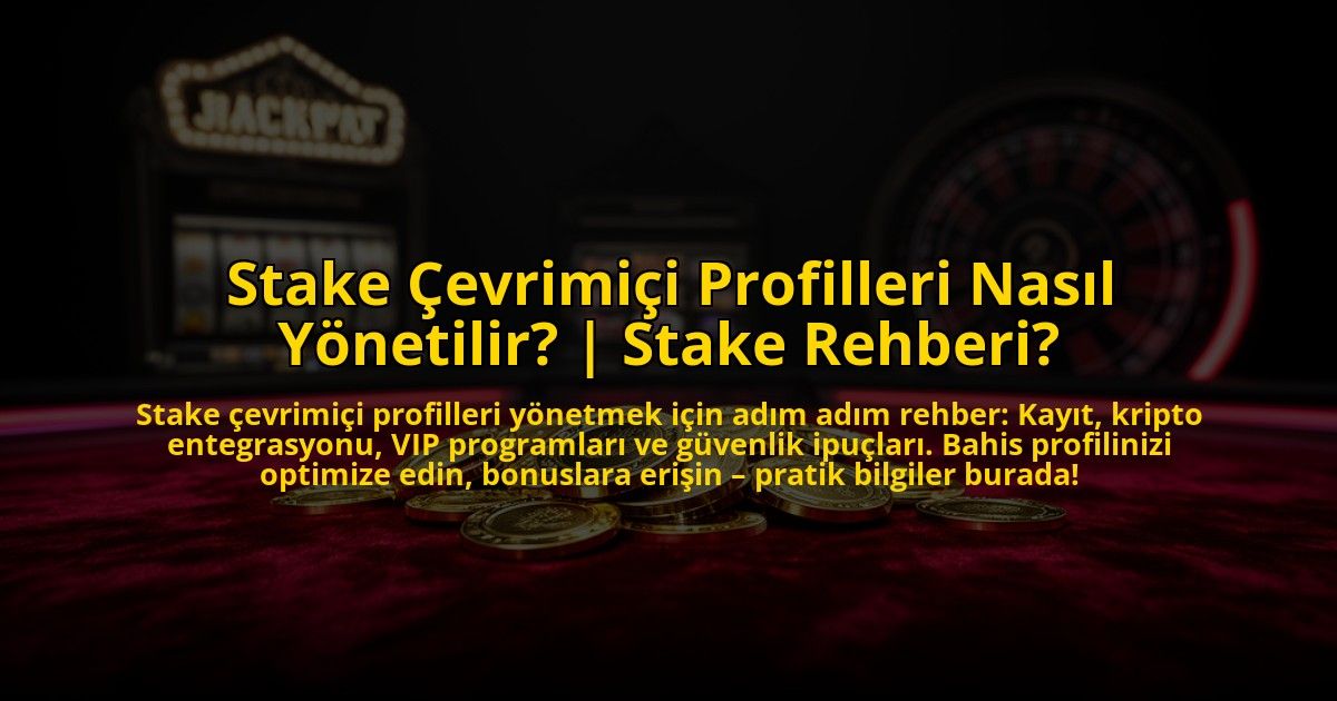 Stake-Cevrimici-Profilleri-Nasil-Yonetilir-Stake-Rehberi-overlay-1769819292.jpg