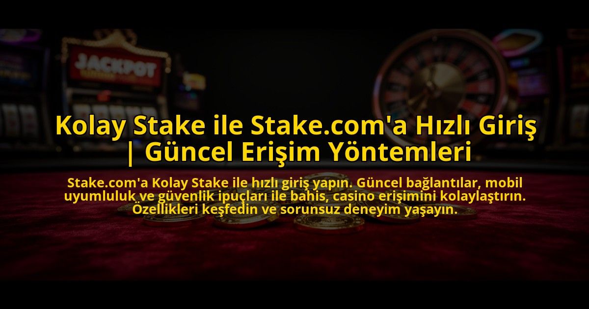 Kolay-Stake-ile-Stakecoma-Hizli-Giris-Guncel-Erisim-Yontemleri-overlay-1772822204.jpg