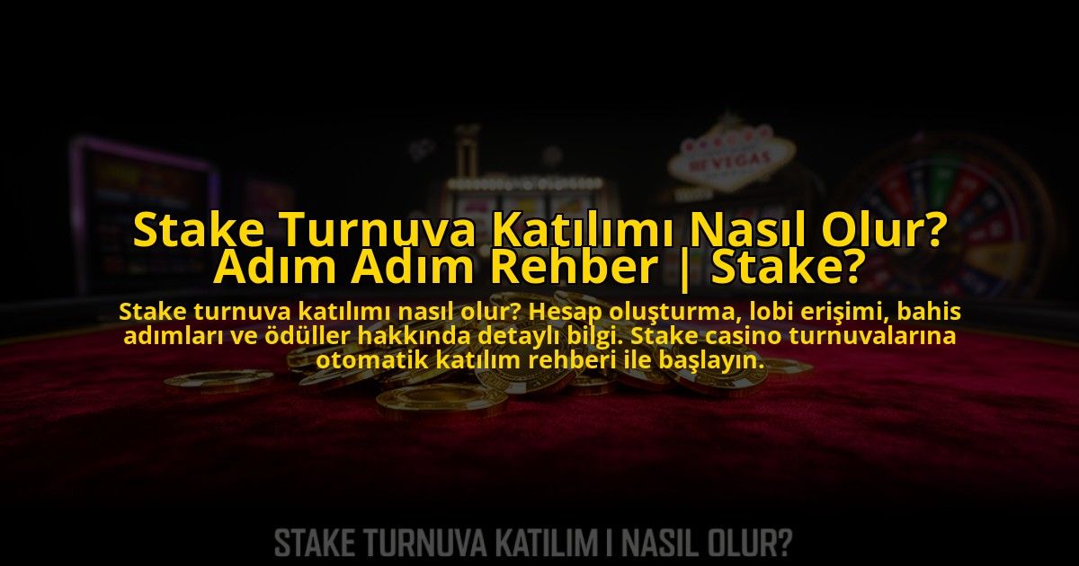 Stake-Turnuva-Katilimi-Nasil-Olur-Adim-Adim-Rehber-Stake-overlay-1773610948.jpg