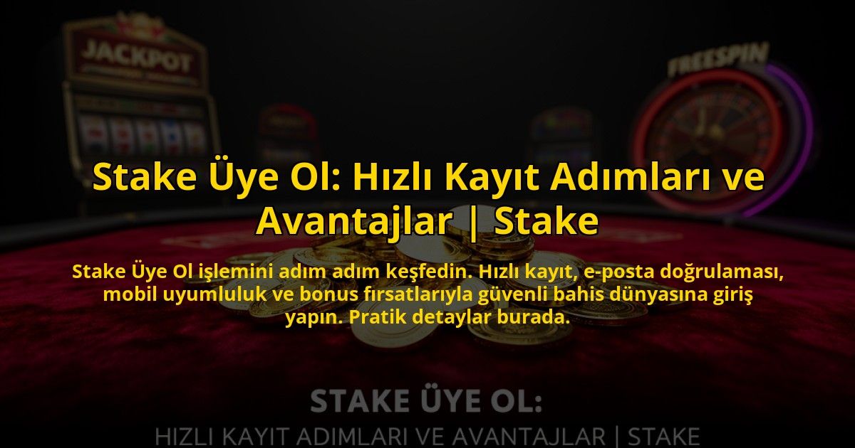 Stake-Uye-Ol-Hizli-Kayit-Adimlari-ve-Avantajlar-Stake-overlay-1773527914.jpg